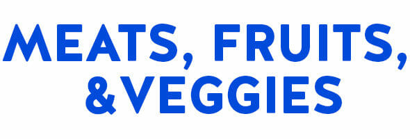 MEATS FRUITS AND VEGGIES